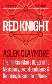 cover of the book Red Knight: The Thinking Mans Blueprint To Masculinity, Sexual Confidence & Becoming Irresistible to Women