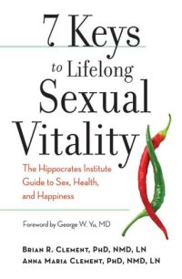 cover of the book 7 Keys to Lifelong Sexual Vitality: The Hippocrates Institute Guide to Sex, Health, and Happiness