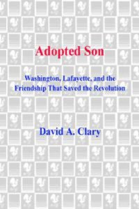 cover of the book Adopted son: washington, lafayette, and the friendship that saved the revolution