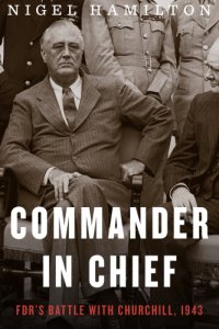 cover of the book Commander in chief: FDR's battle with Churchill, 1943