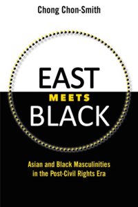 cover of the book East meets black: Asian and black masculinities in the post-civil rights era