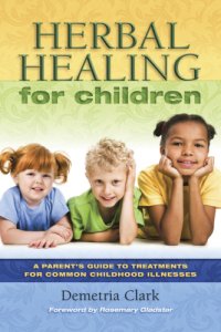 cover of the book Herbal remedies for children: a guide to treatments for common childhood illnesses