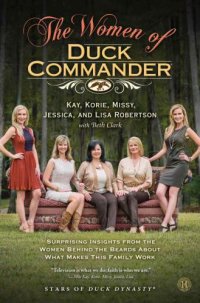 cover of the book The Women of Duck Commander: Surprising Insights from the Women Behind the Beards About What Makes This Family Work