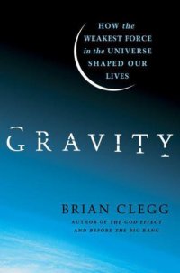 cover of the book Gravity: How the Weakest Force in the Universe Shaped Our Lives