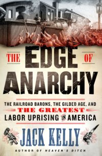 cover of the book The edge of anarchy: the railroad barons, the Gilded Age, and the greatest labor uprising in America