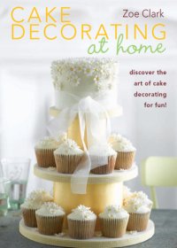 cover of the book Cake decorating at home: discover cake decorating for fun!