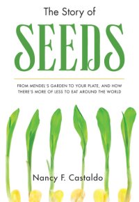 cover of the book The story of seeds: from Mendel's garden to your plate, and how there's more of less to eat around the world