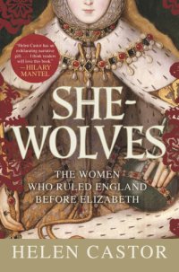 cover of the book She-wolves: the women who ruled England before Elizabeth