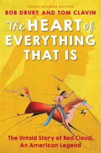 cover of the book The heart of everything that is: the untold story of Red Cloud, an American legend