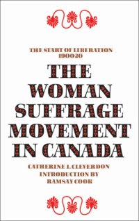 cover of the book The woman suffrage movement in Canada [by] Catherine L. Cleverdon. With an introd. by Ramsey Cook