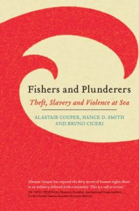 cover of the book Fishers and plunderers: theft, slavery and violence at sea