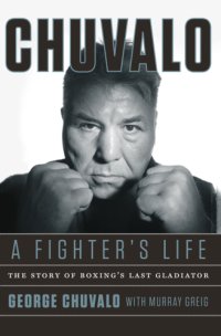 cover of the book Chuvalo, a fighter's life: the story of boxing's last gladiator