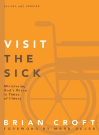 cover of the book Visit the sick: ministering God's grace in times of illness