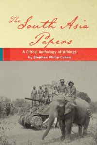 cover of the book The South Asia papers: a critical anthology of writings by Stephen Philip Cohen