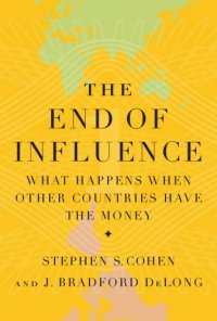 cover of the book The end of influence: what happens when other countries have the money