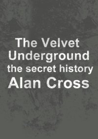 cover of the book The velvet underground: the secret history