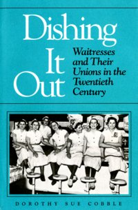 cover of the book Dishing it out: waitresses and their unions in the twentieth century