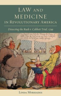 cover of the book Law and medicine in revolutionary America: dissecting the Rush v. Cobbett trial, 1799