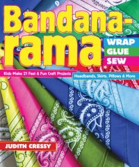 cover of the book Bandana-rama: wrap, glue, sew: 21 fast & fun craft projects: headbands, skirts, pillows & more