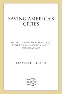 cover of the book Saving America's cities: Ed Logue and the struggle to renew urban America in the suburban age