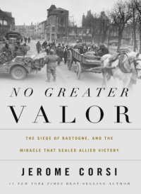 cover of the book No greater valor: the siege of Bastogne and the miracle that sealed allied victory