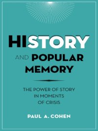 cover of the book History and popular memory: the power of story in moments of crisis