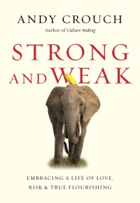 cover of the book Strong and weak: embracing a life of love, risk, and true flourishing