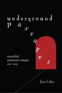 cover of the book Underground Passages: Anarchist Resistance Culture, 1848-2011