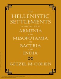 cover of the book The hellenistic settlements in the East from Armenia and Mesopotamia to Bactria and India