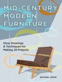 cover of the book Mid-Century Modern Furniture: Shop Drawings & Techniques for Making 29 Projects