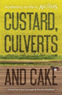 cover of the book Custard, culverts and cake: academics on life in The Archers