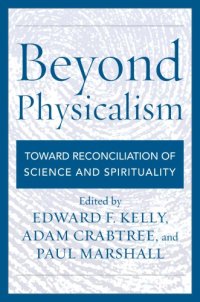 cover of the book Beyond physicalism: toward reconciliation of science and spirituality