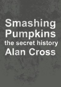 cover of the book Smashing pumpkins: the secret history