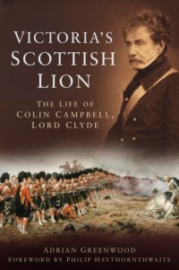 cover of the book Victoria's Scottish lion: the life of Colin Campbell, Lord Clyde