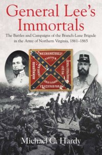 cover of the book General Lee's immortals: the battles and campaigns of the Branch-Lane Brigade in the Army of Northern Virginia, 1861-1865