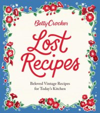 cover of the book Lost Recipes Beloved Vintage Recipes for Today's Kitchen