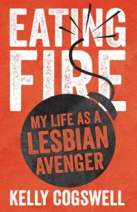 cover of the book Eating Fire: My Life as a Lesbian Avenger