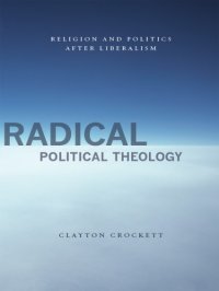 cover of the book Radical political theology: religion and politics after liberalism