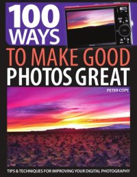 cover of the book 100 ways to make good photos great: tips & techniques for improving your digital photography