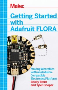 cover of the book Getting started with Adafruit FLORA: making wearables with an Arduino-compatible electronics platform