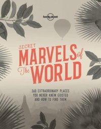 cover of the book Lonely planet: secret marvels of the world