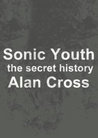 cover of the book Sonic youth: the secret history