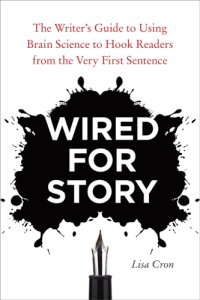 cover of the book Wired for story: the writer's guide to using brain science to hook readers from the very first sentence