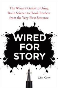 cover of the book Wired for Story: The Writer's Guide to Using Brain Science to Hook Readers from the Very First Sentence