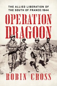 cover of the book Operation Dragoon: the Allied liberation of the south of France: 1944