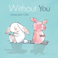 cover of the book Without You: a Piggy and Bunny Book