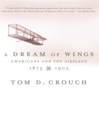 cover of the book A dream of wings: Americans and the airplane, 1875-1905