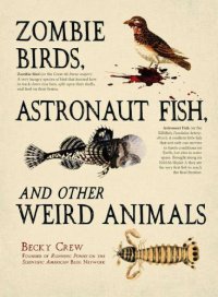 cover of the book Zombie Birds, Astronaut Fish, and Other Weird Animals