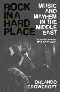 cover of the book Rock in a Hard Place: Music and Mayhem in the Middle East