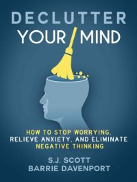 cover of the book Declutter your mind: how to stop worrying, relieve anxiety, and eliminate negative thinking